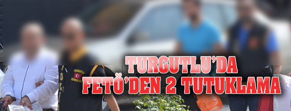 Turgutlu'da Fetö'den 2 Tutuklama