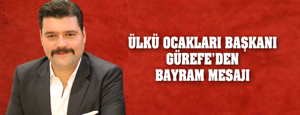 ülkü Ocakları Başkanı'ndan Bayram Mesajı