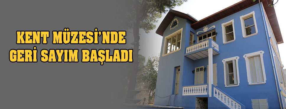 Kent Müzesi'nde Geri Sayım Başladı