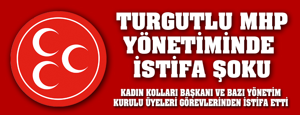 Turgutlu Mhp Yönetiminde İstifa