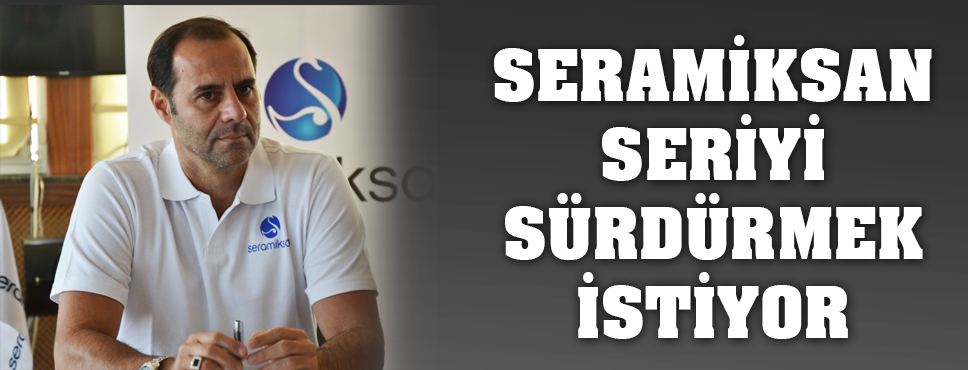 Seramiksan Seriyi Sürdürmek İstiyor