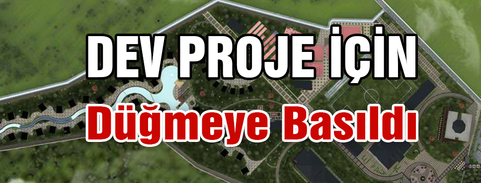 Dev Proje İçin Düğmeye Basıldı