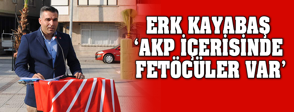 Kayabaş: Akp İçerisinde Fetöcüler Var!