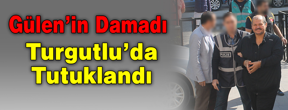 Gülen'in Damadı Tutuklandı
