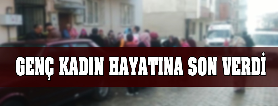 Genç Kadın Hayatına Son Verdi