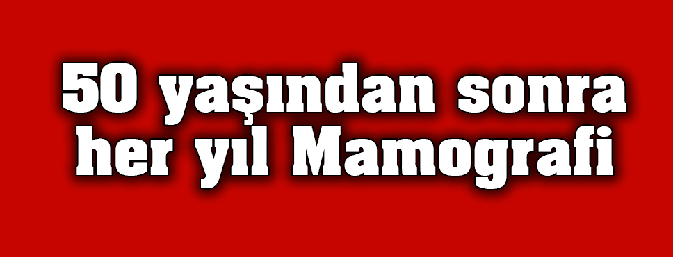 50 Yaşından Sonra Her Yıl Mamografi