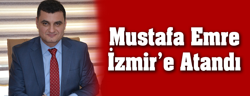 Mustafa Emre İzmir'e Atandı