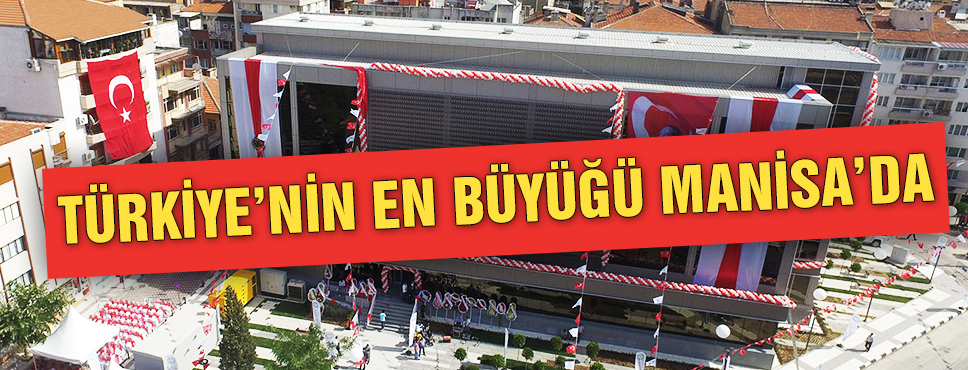 Türkiye’nin En Büyüğü Manisa’da