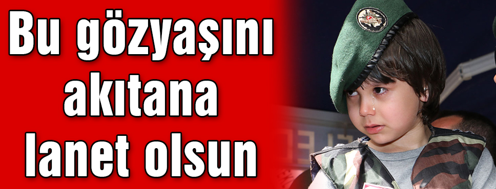 Bu Gözyaşını Akıtana Lanet Olsun!