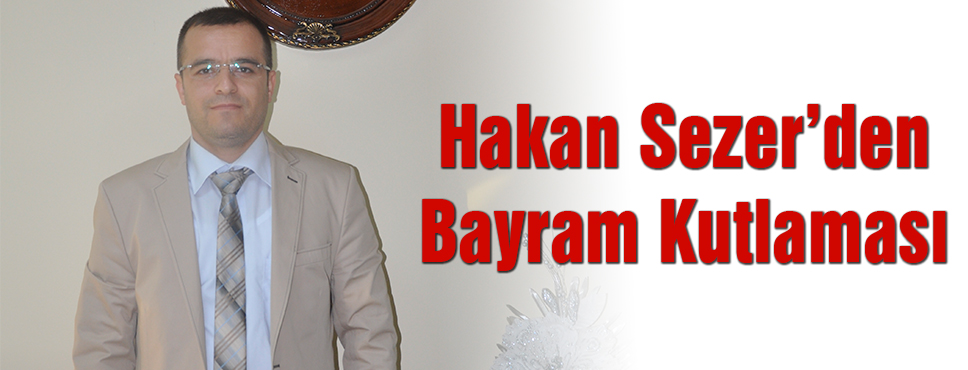 Hakan Sezer'den Bayram Kutlaması