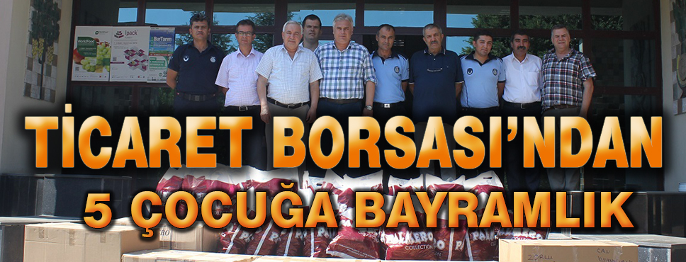 Ticaret Borsasından 5 Bin çocuğa Bayramlık