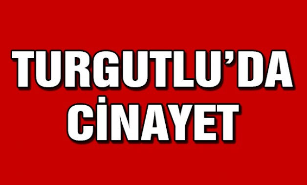 Turgutlu’da Cinayet