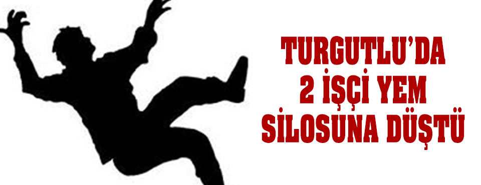 Turgutlu'da İki İşçi Yem Silosuna Düştü