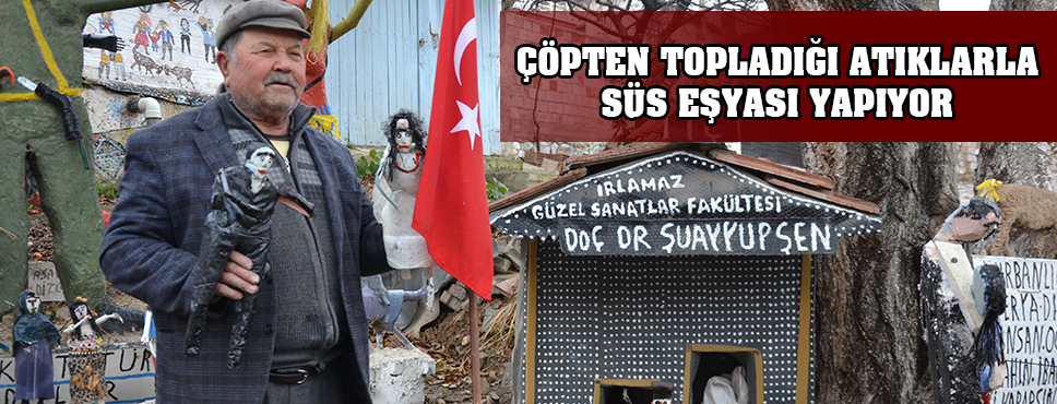 çöpten Topladığı Atıklarla Süs Eşyası Yapıyor