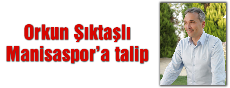 şıktaşlı Manisaspor'a Talip