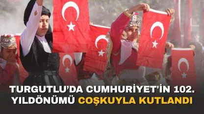 Turgutlu’da Cumhuriyet'in 102. Yıldönümü Coşkuyla Kutlandı