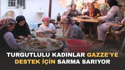 Turgutlulu kadınlar Gazze'ye destek için sarma sarıyor