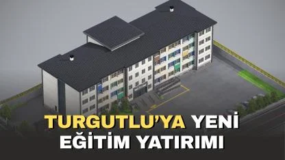 Turgutlu’ya yeni eğitim yatırımı