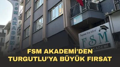 FSM Akademi’den Turgutlu’ya Büyük Fırsat