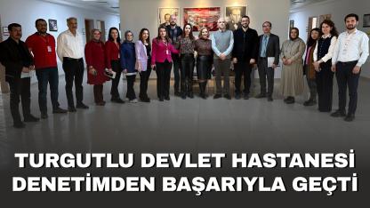 Turgutlu Devlet Hastanesi Denetimden Başarıyla Geçti