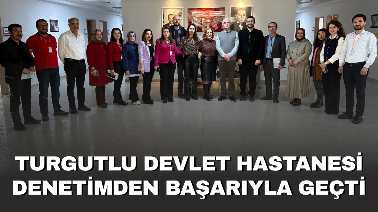 Turgutlu Devlet Hastanesi Denetimden Başarıyla Geçti