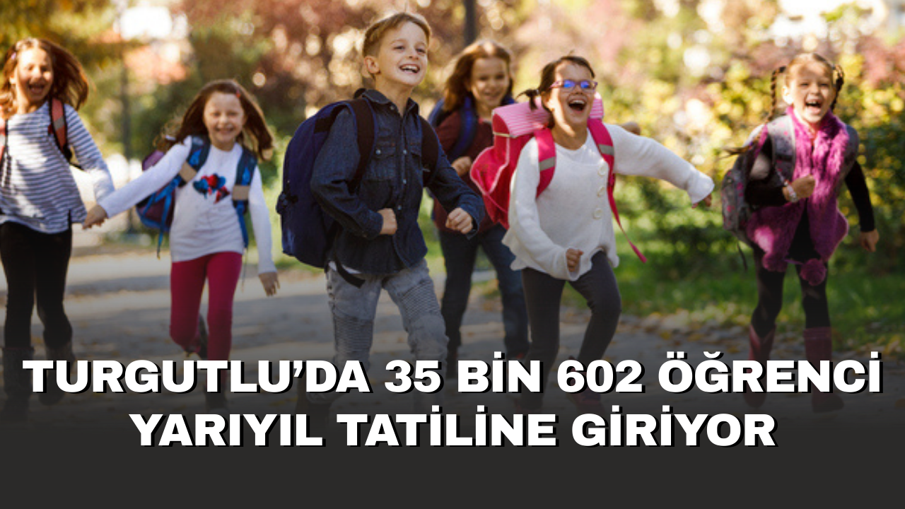 Turgutlu’da 35 bin 602 öğrenci yarıyıl tatiline giriyor