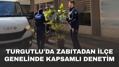 Turgutlu'da zabıtadan ilçe genelinde kapsamlı denetim