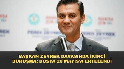 Başkan Zeyrek Davasında İkinci Duruşma: Dosya 20 Mayıs’a Ertelendi