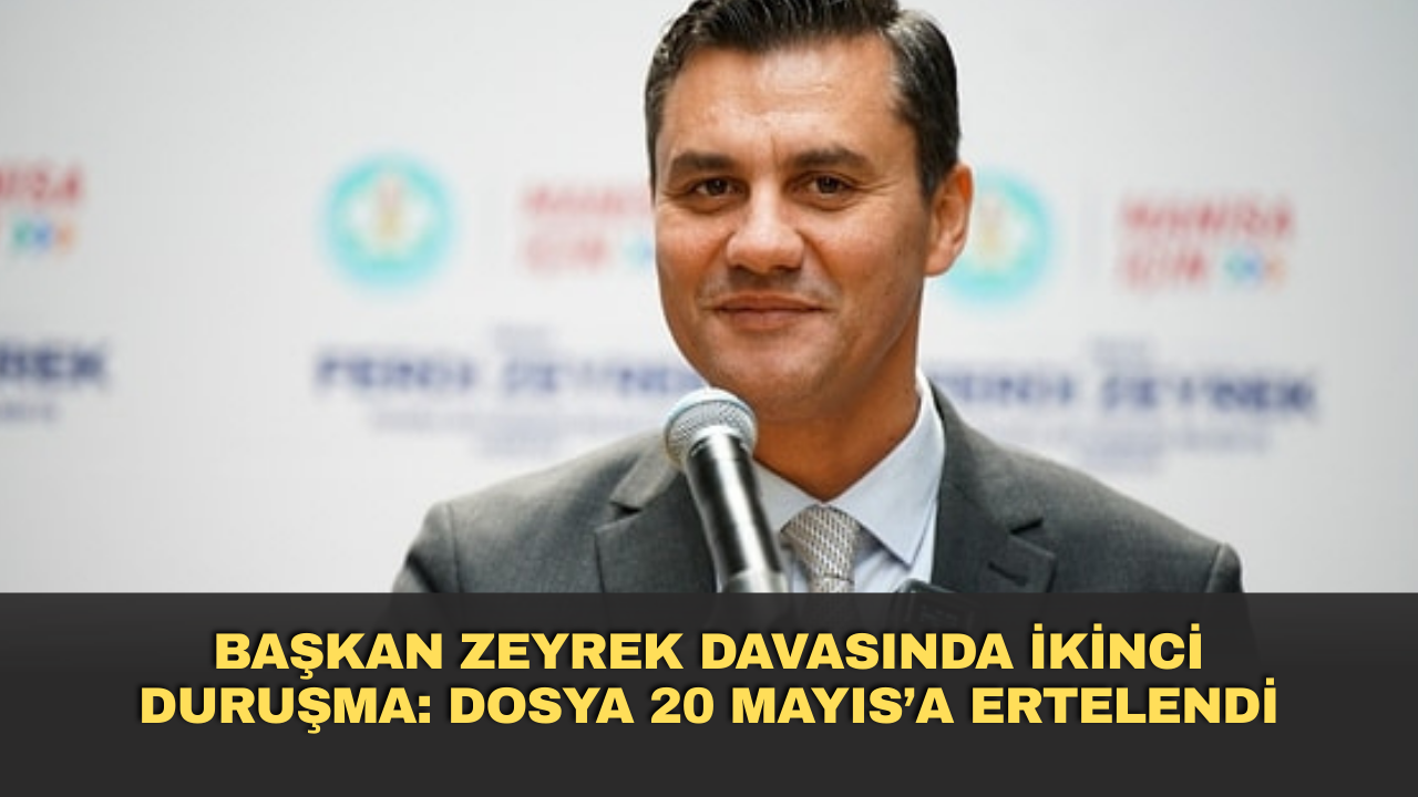 Başkan Zeyrek Davasında İkinci Duruşma: Dosya 20 Mayıs’a Ertelendi