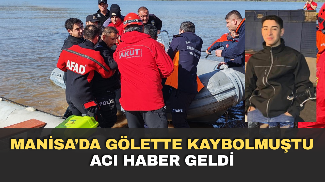 Manisa'da gölette kaybolmuştu, acı haber geldi