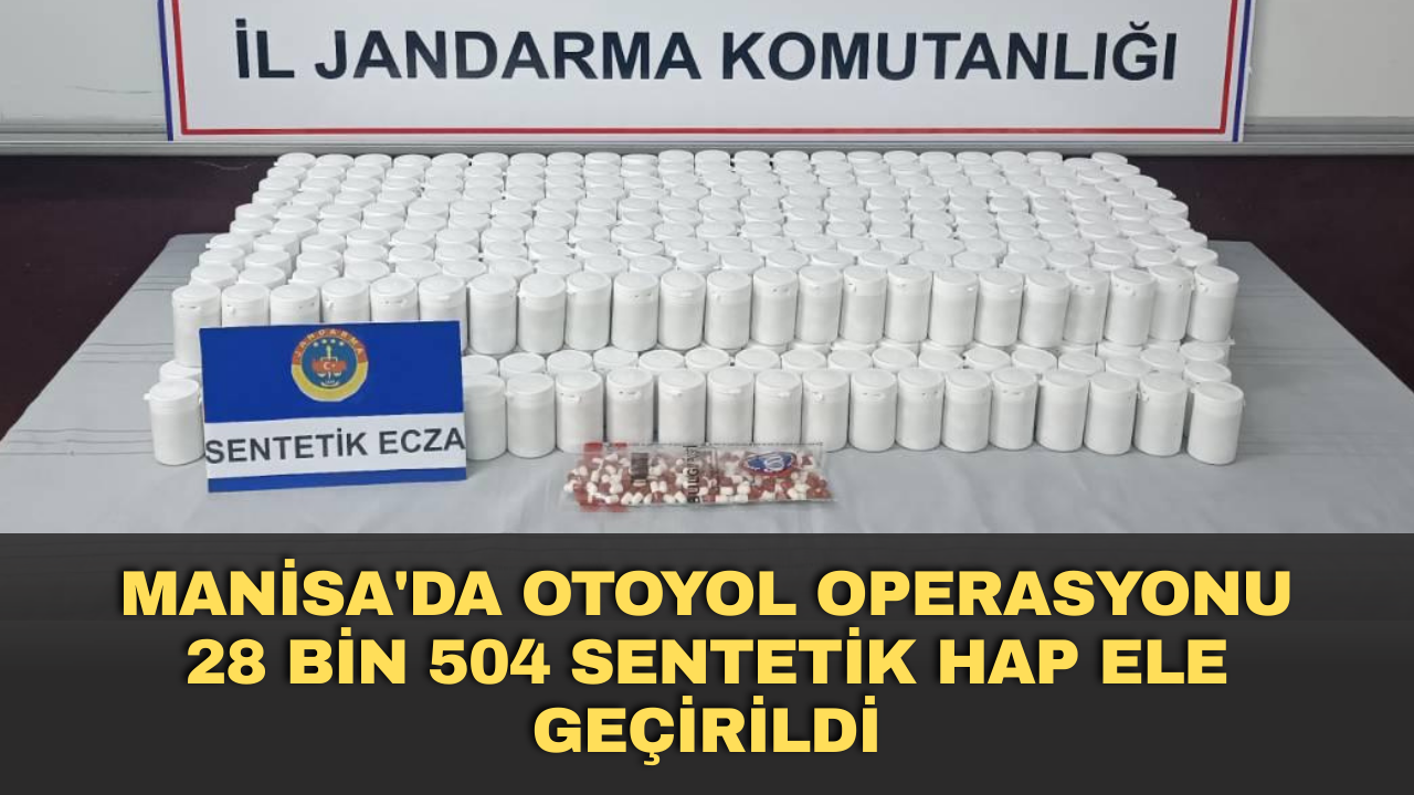 Manisa'da otoyol operasyonu: 28 bin 504 sentetik hap ele geçirildi