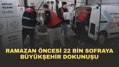 Ramazan öncesi 22 bin sofraya büyükşehir dokunuşu