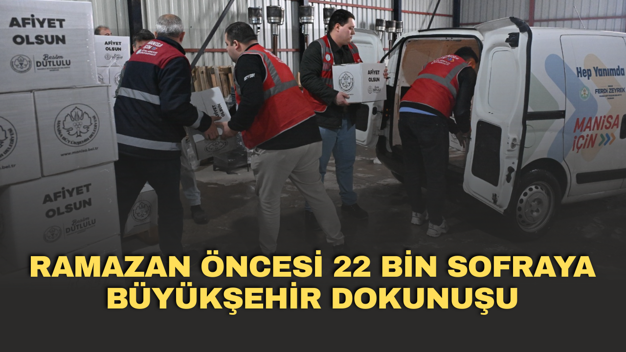 Ramazan öncesi 22 bin sofraya büyükşehir dokunuşu