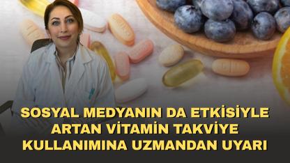 Sosyal medyanın da etkisiyle artan vitamin takviye kullanımına uzmandan uyarı