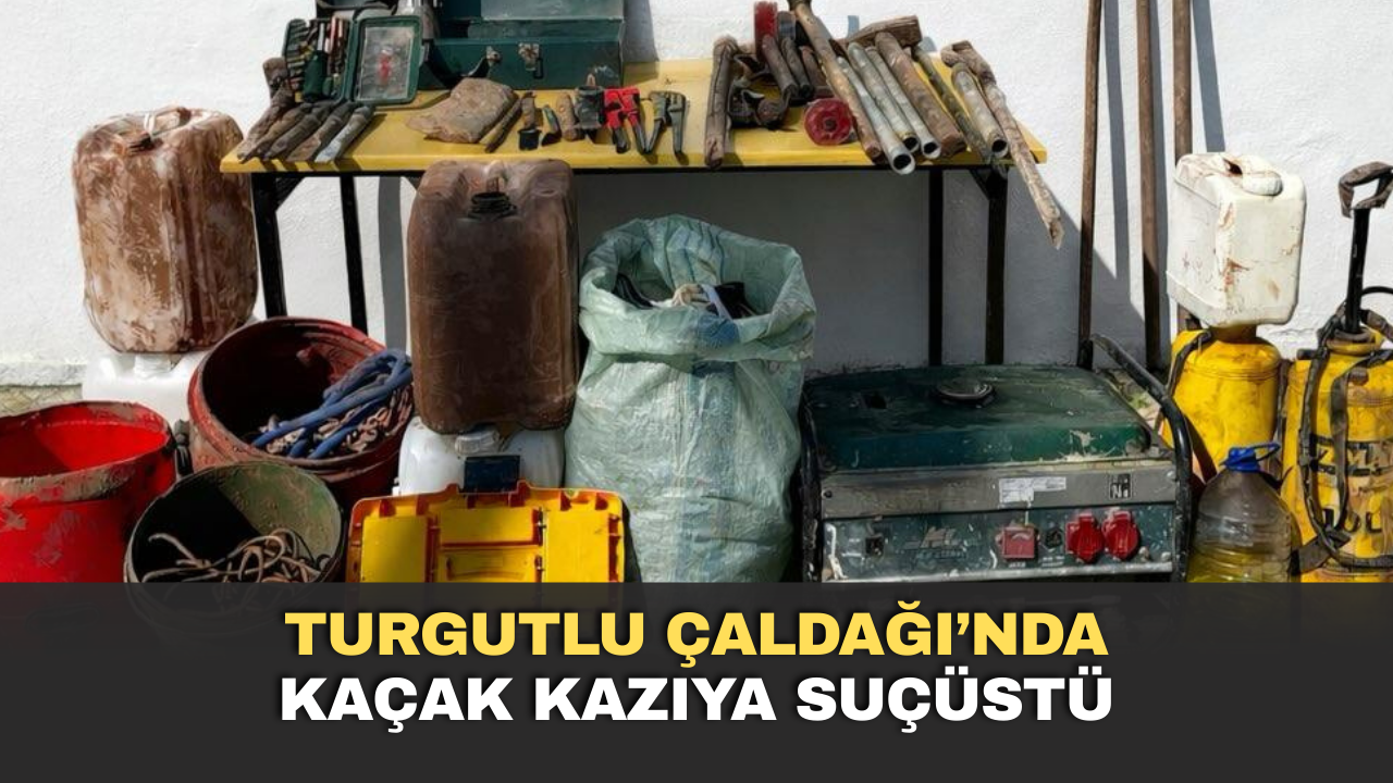 Turgutlu Çaldağı’nda Kaçak Kazıya Suçüstü
