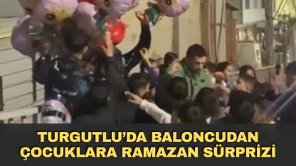 Turgutlu’da baloncudan çocuklara Ramazan sürprizi