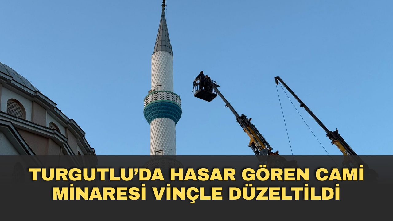 Turgutlu’da hasar gören cami minaresi vinçle düzeltildi