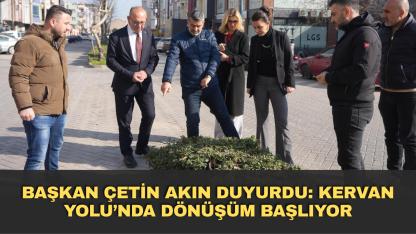 Başkan Çetin Akın duyurdu; Kervan Yolu’nda dönüşüm başlıyor