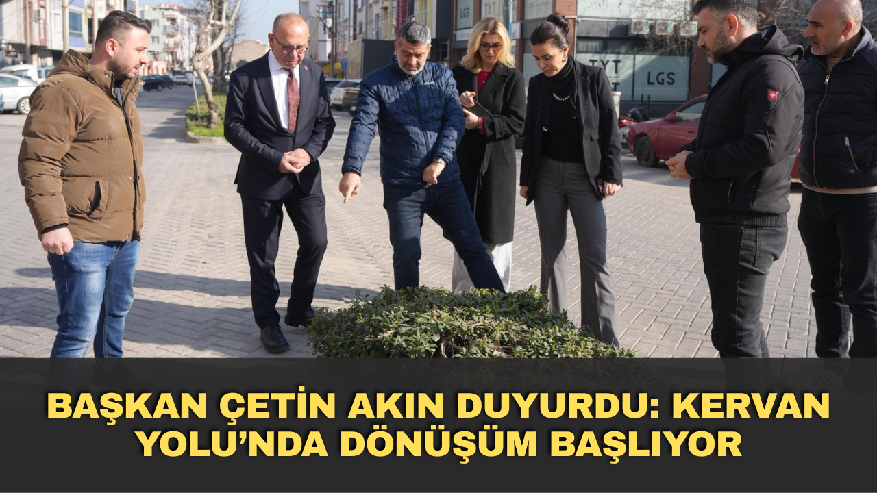 Başkan Çetin Akın duyurdu; Kervan Yolu’nda dönüşüm başlıyor
