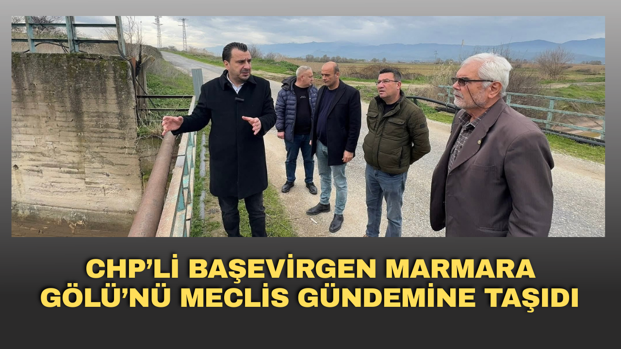 CHP’li Başevirgen Marmara Gölü’nü meclis gündemine taşıdı
