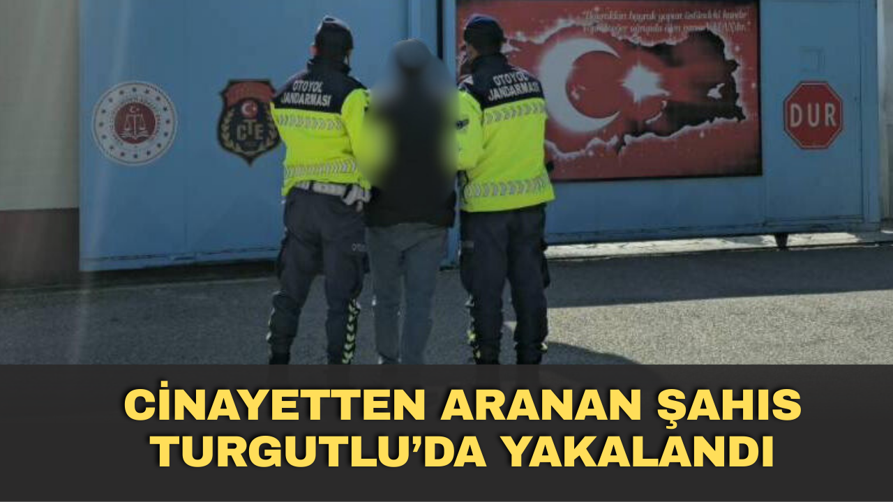 Cinayetten Aranan Şahıs Turgutlu’da Yakalandı