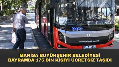 Manisa büyükşehir belediyesi bayramda 175 bin kişiyi ücretsiz taşıdı