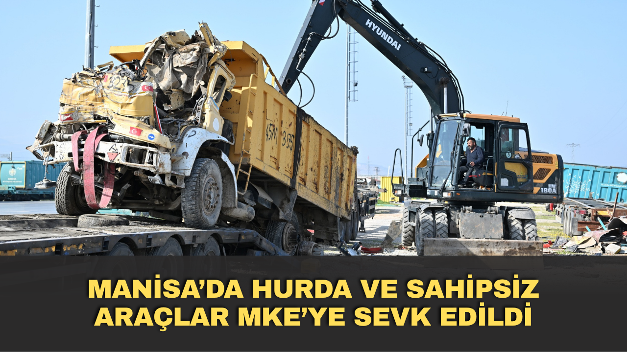 Manisa’da Hurda ve Sahipsiz Araçlar MKE’ye Sevk Edildi