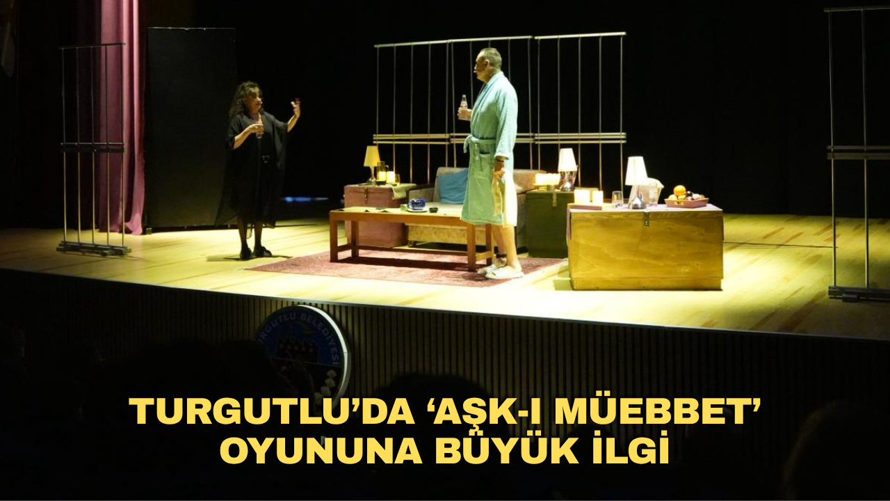 Turgutlu’da ‘Aşk-ı Müebbet’ Oyununa Büyük İlgi