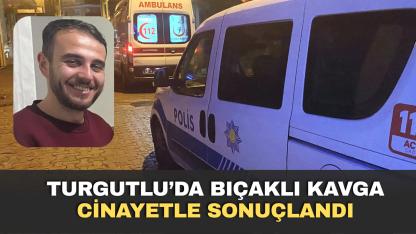 Turgutlu’da Bıçaklı Kavga Cinayetle Sonuçlandı