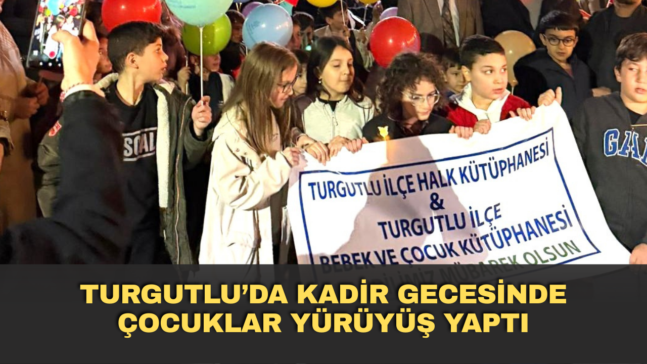 Turgutlu’da Kadir Gecesinde çocuklar yürüyüş yaptı