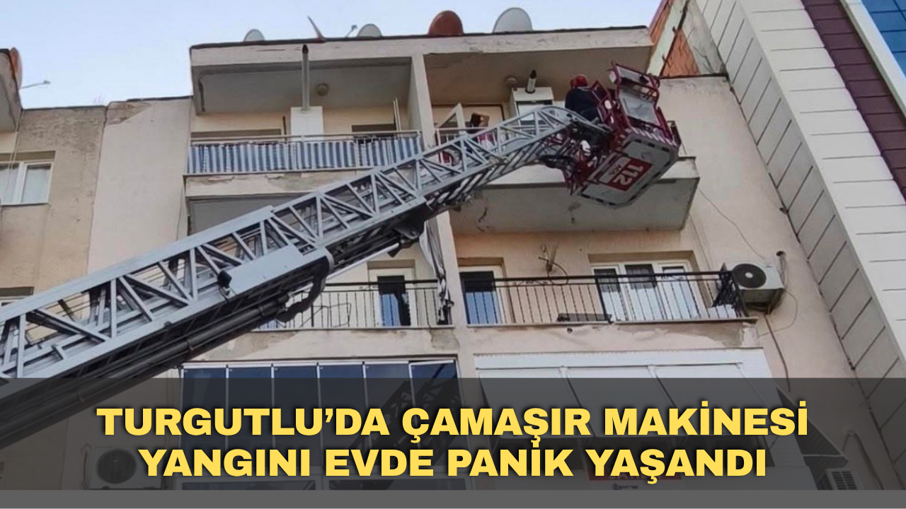 Turgutlu’da çamaşır makinesi yangını: Evde panik yaşandı
